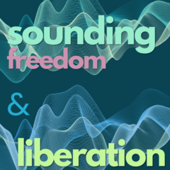 Graphic for the Sounding Freedom and Liberation podcast, featuring abstract circular shapes in warm red, yellow and blue tones with overlapping patterns. The title ‘Sounding Freedom and Liberation’ appears in bold text in the centre.